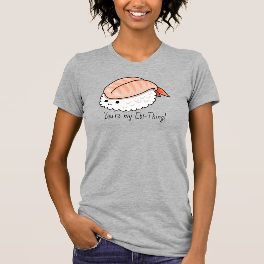 Je bent mijn ebi-ding sushi pun t-shirt (Voorkant)