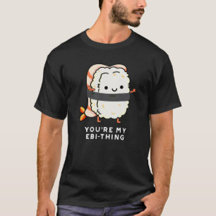 Je bent mijn ebi-Thing Funny Sushi Pun Dark BG T-shirt