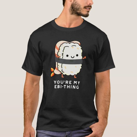 Je bent mijn ebi-Thing Funny Sushi Pun Dark BG T-shirt (Voorkant)