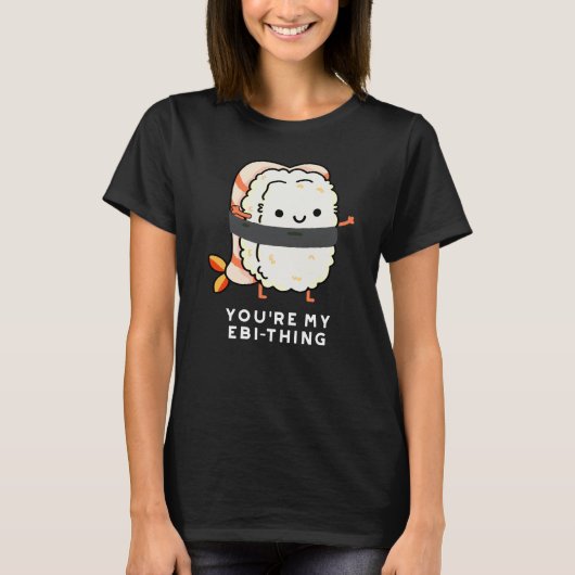 Je bent mijn ebi-Thing Funny Sushi Pun Dark BG T-shirt (Voorkant)