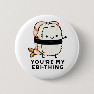 Je bent mijn Ebi-Thing Funny Sushi Pun Ronde Button 5,7 Cm