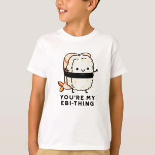 Je bent mijn Ebi-Thing Funny Sushi Pun T-shirt