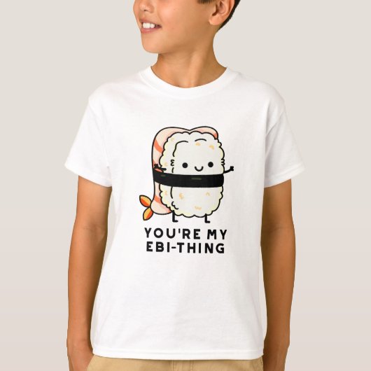 Je bent mijn Ebi-Thing Funny Sushi Pun T-shirt (Voorkant)