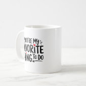 Je bent mijn favoriete ding om ,grappige quote te  koffiemok (Voorkant links)