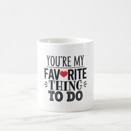 Je bent mijn favoriete ding om ,grappige quote te koffiemok