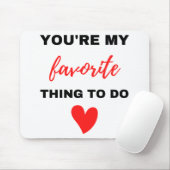 Je bent mijn favoriete ding om zwart te maken muismat (Met muis)