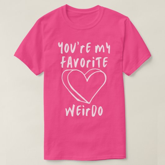 Je bent mijn favoriete Weirdo Funny Valentijnsdag  T-shirt (Design voorkant)