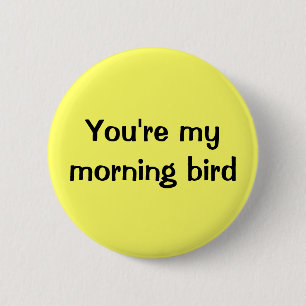 Je bent mijn ochtendvogel ronde button 5,7 cm