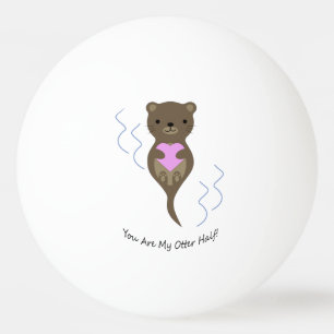 Je bent mijn Otter Half Pingpongbal
