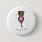 Je bent mijn Otter Half Ronde Button 5,7 Cm (Voorkant)