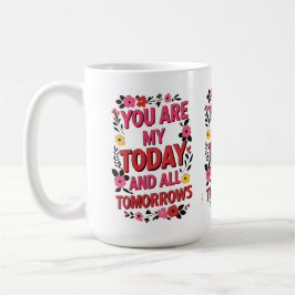 Je bent mijn vandaag en al mijn morgen" - Romantis Koffiemok