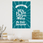 Je bent mijn zonneschijn die mijn enige zonneschij poster (Keuken)