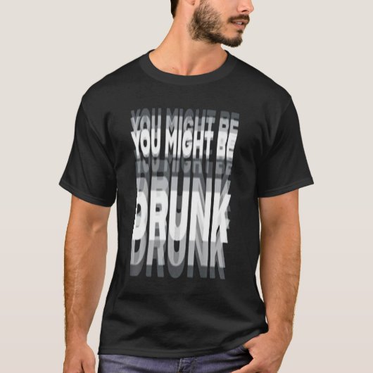 Je bent misschien dronken t-shirt (Voorkant)