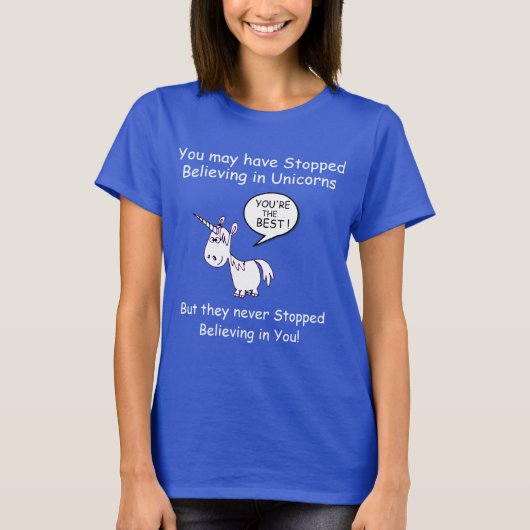 Je bent misschien gestopt met geloven in Unicorns. T-shirt (Voorkant)