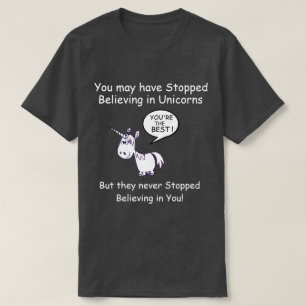 Je bent misschien gestopt met geloven in Unicorns. T-shirt