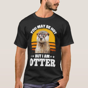 Je bent misschien warm, maar ik ben Otter Pun Geze T-shirt