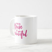 Je bent moedig en mooi. koffiemok (Voorkant links)