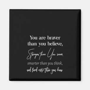 je bent moediger dan je gelooft sterker dan je magneet