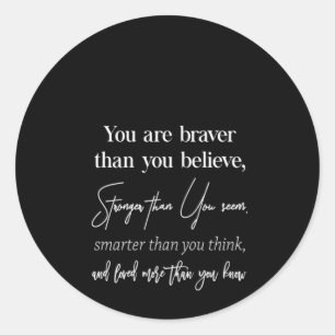 je bent moediger dan je sterker gelooft dan jij ronde sticker