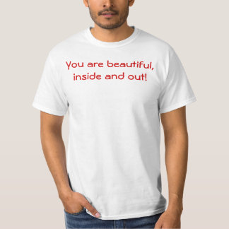 Je bent mooi, binnen en buiten! t-shirt