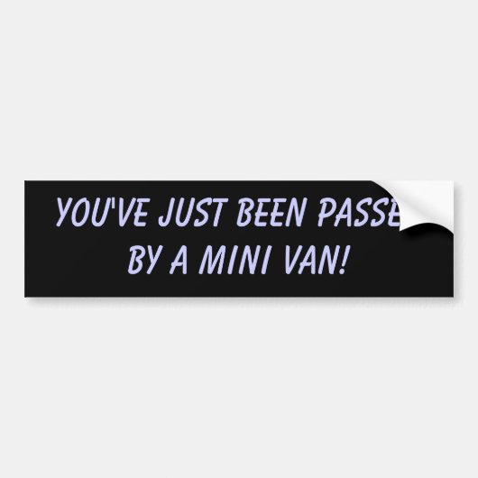 Je bent net door een Mini Van gepasseerd. Bumpersticker (Voorkant)
