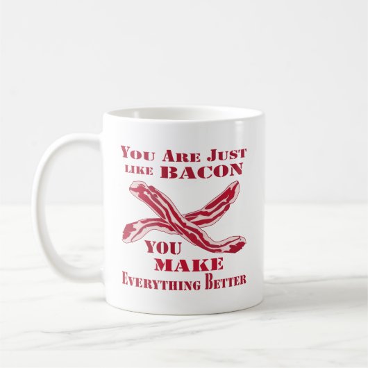 Je bent net zoals Bacon dat je alles beter maakt Koffiemok (Links)