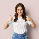 Je bent niet alleen een positieve motivatie-prijso t-shirt<br><div class="desc">Je bent niet alleen een positieve motivatie-prijsopgave voor meisjes</div>