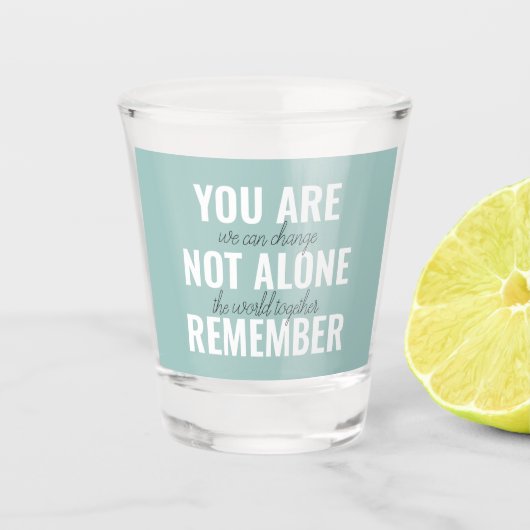 Je bent niet alleen je inspringingsherinnering her shot glas (Voorkant)