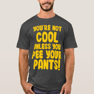 Je bent niet cool tenzij je in je broek plast t-shirt