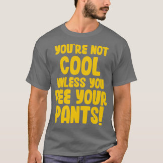 Je bent niet cool tenzij je in je broek plast t-shirt