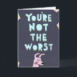 Je bent niet de slechtste, Valentijn, Jubileum  Kaart<br><div class="desc">Een grappige en sullige Valentijnskaart om je unieke liefde te delen voor een speciale gelegenheid zoals Valentijnsdag,  jubileum of gewoon omdat je ze mist. Pas de berichten binnen aan en/of personaliseer ze voor een groter effect</div>