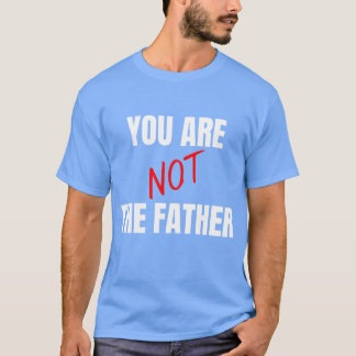 Je bent niet de vader Grappige familie T-shirt