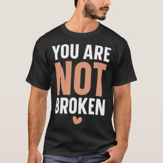 Je bent niet gebroken zelfmoord bewustzijn geestel t-shirt