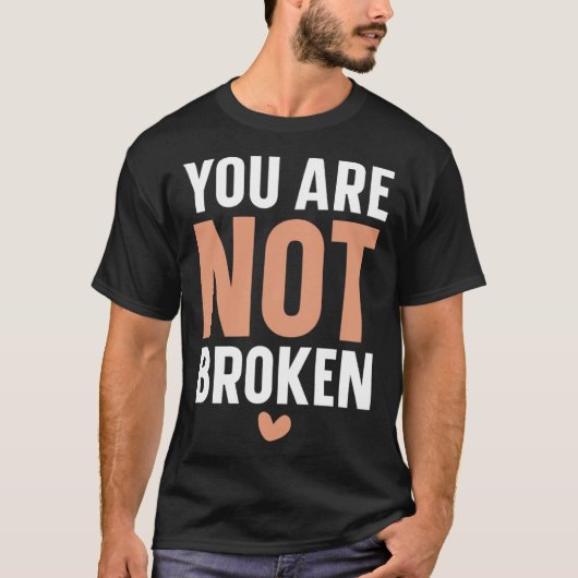Je bent niet gebroken zelfmoord bewustzijn geestel t-shirt (Voorkant)