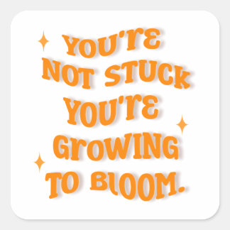 Je bent niet gek, je groeit naar Bloom. Vierkante Sticker
