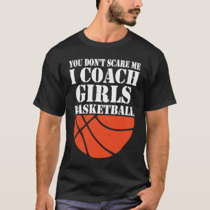 Je Bent Niet Intimidant Ik Coach Meisjesbasketbal T-shirt