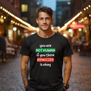 Je bent niet menselijk als je denkt dat genocide o t-shirt