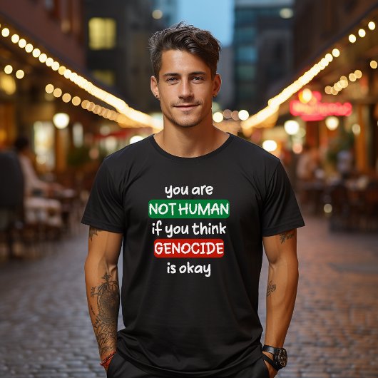 Je bent niet menselijk als je denkt dat genocide o t-shirt