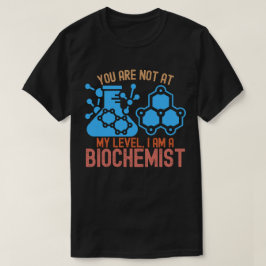 Je bent niet op mijn niveau, ik ben een biochemicu t-shirt