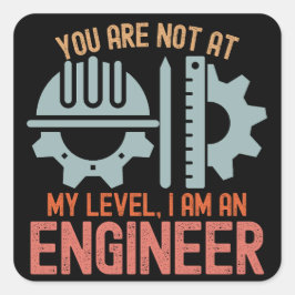 Je bent niet op mijn niveau, ik ben een ingenieur vierkante sticker