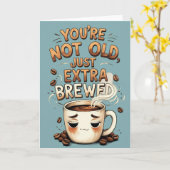 Je bent niet oud, gewoon extra gebrouwen grappige  kaart (Gele Bloem)