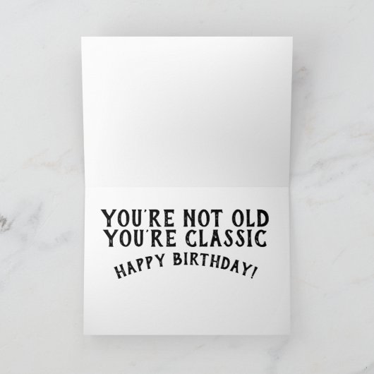 JE BENT NIET OUD JE BENT EEN KLASSIEKE VERJAARDAG  KAART (Binnen)