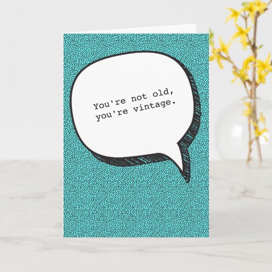 Je bent niet oud, je bent  Grappige Verjaardag Kaa Kaart (Gele Bloem)