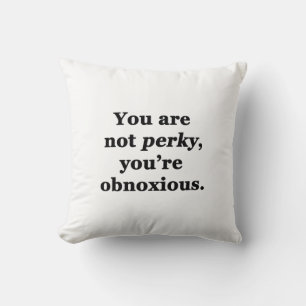 Je bent niet Perky, je bent ongerust Kussen