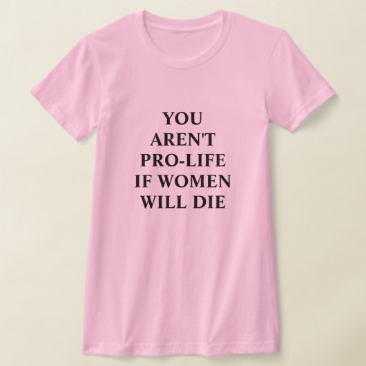 Je bent niet pro-leven als vrouwen sterven t-shirt (Laagn)