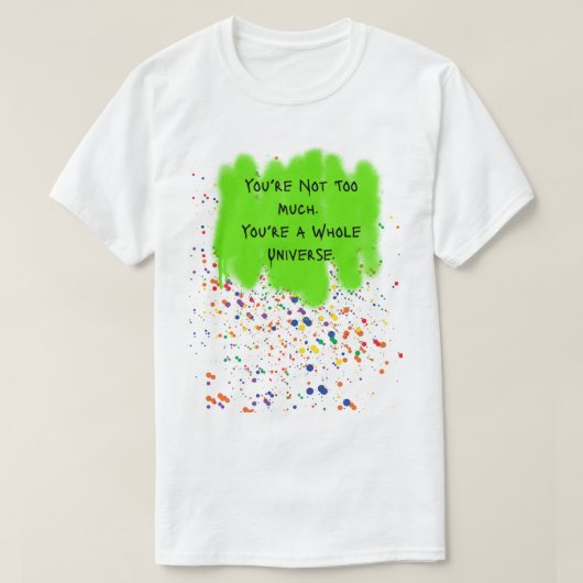 "Je bent niet te veel. Je bent een heel universum. T-shirt (Design voorkant)