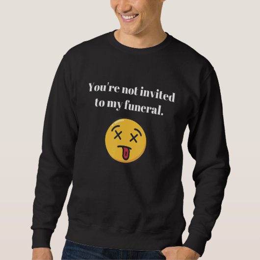 Je bent niet uitgenodigd voor mijn begrafenis sarc trui (Voorkant)