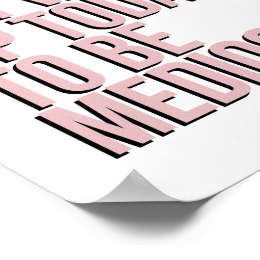 Je bent niet wakker geworden om middelmatig te zij poster (Hoek)