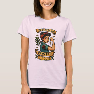 Je bent niet zo ver gekomen om te stoppen - Classi T-shirt