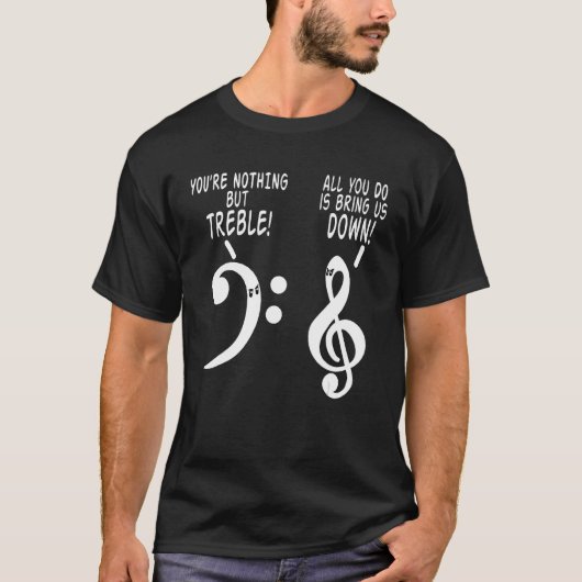 Je bent niets anders dan Treble Funny Music Tshirt (Voorkant)